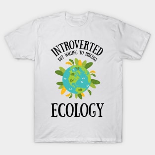 Introverted but Willing to Discuss ECOLOGY T-Shirt